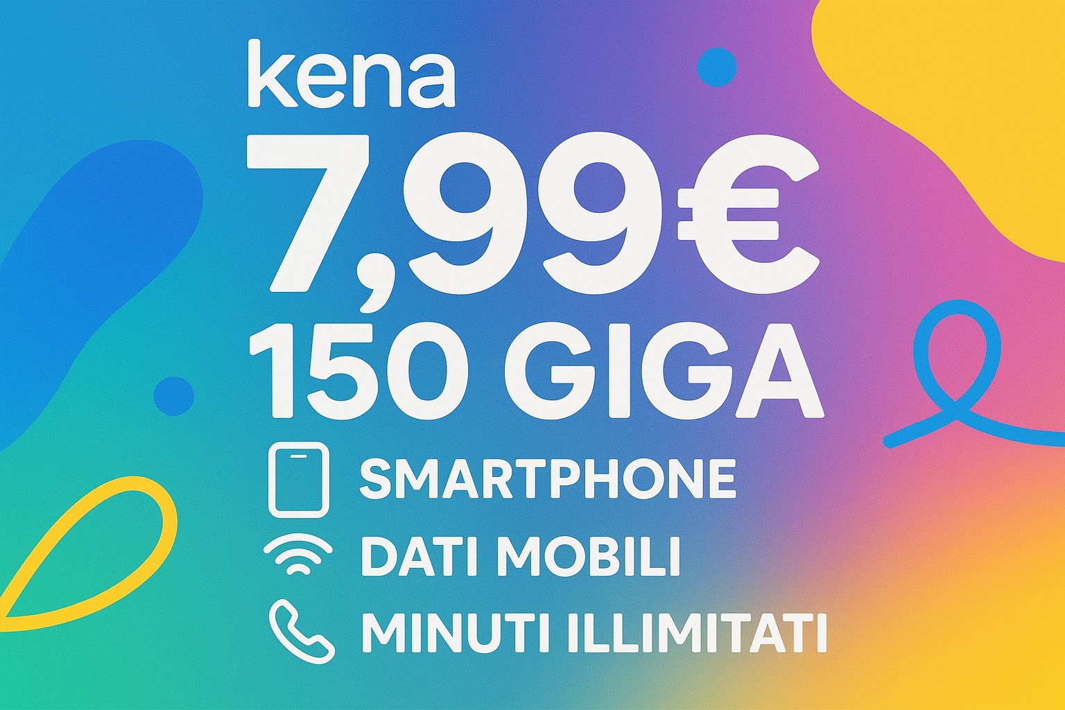 Kena 7,99 euro: 150 Giga al top della velocità 3 Kena 7,99 euro: 150 Giga al top della velocità